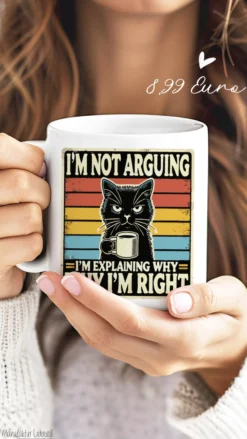 Katzen-Tasse: „I´m not arguing. I´m explaining why I´m right“