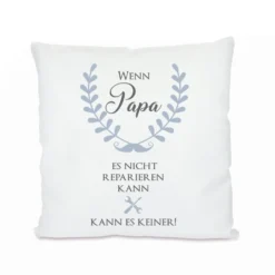 Kissen mit Spruch "Wenn Papa es nicht reparieren kann, kann es keiner!" | Originelle Geschenkidee für Väter