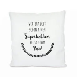 Kissen "Wer braucht schon einen Superhelden bei so einem Papa!" | Persönliches Geschenk für Väter